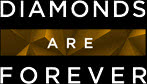 - Diamonds are Forever